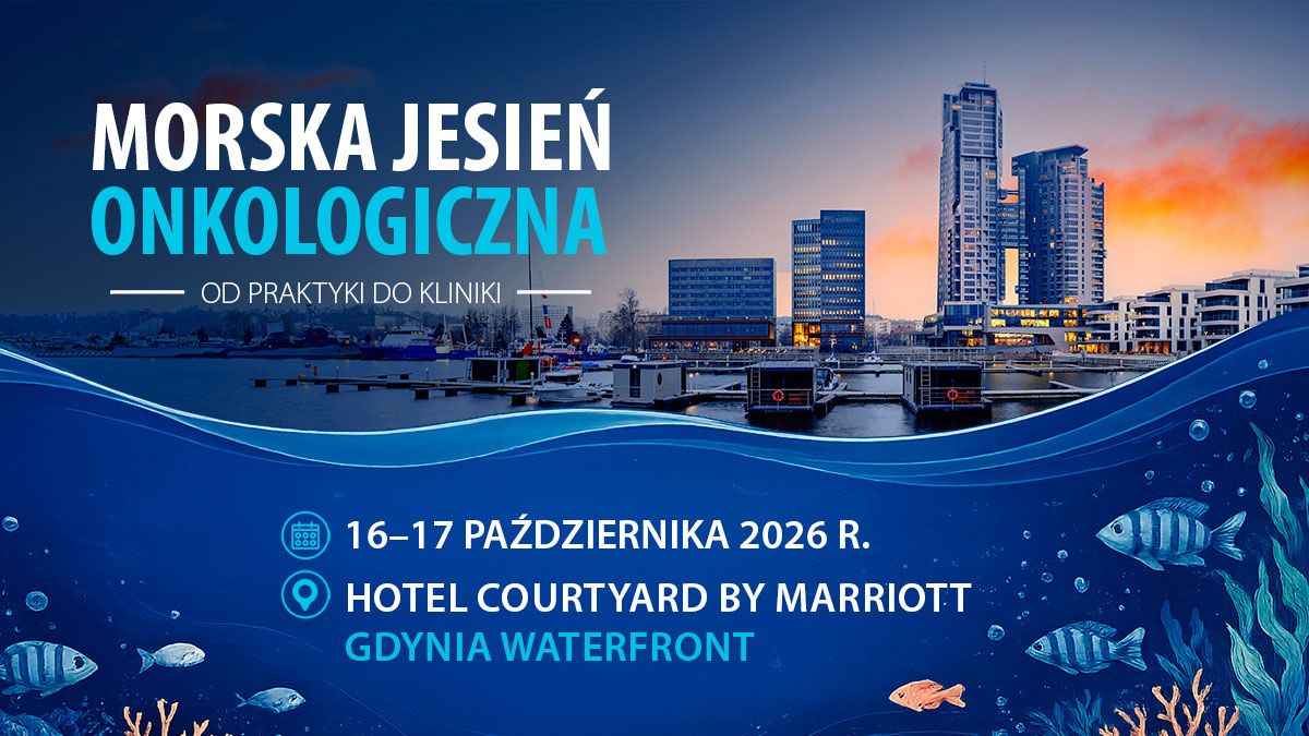 Konferencja „Morska Jesień Onkologiczna – Od praktyki do kliniki” odbędzie się w październiku w Gdyni