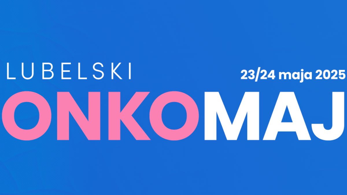 Lubelski Onkomaj 2025: Interdyscyplinarna onkologia w praktyce