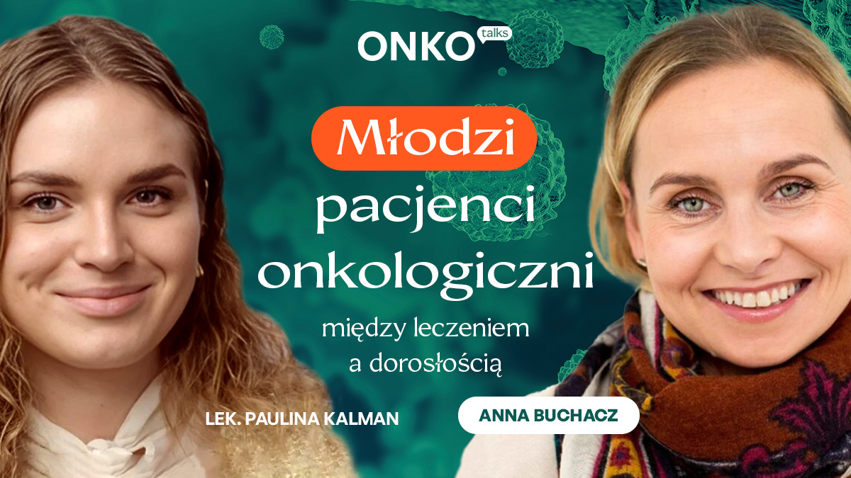 Nowy odcinek OnkoTalks: młodzi pacjenci onkologiczni między leczeniem a dorosłością