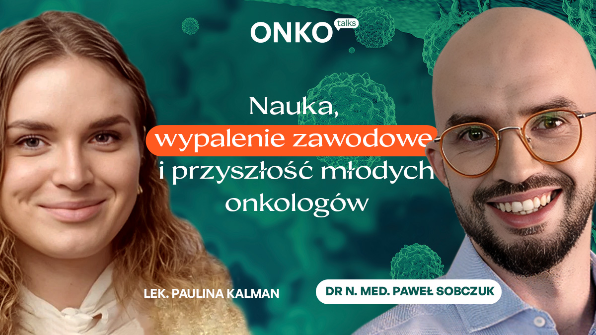 Dlaczego młodzi lekarze rezygnują z onkologii? | Nowy odcinek OnkoTalks