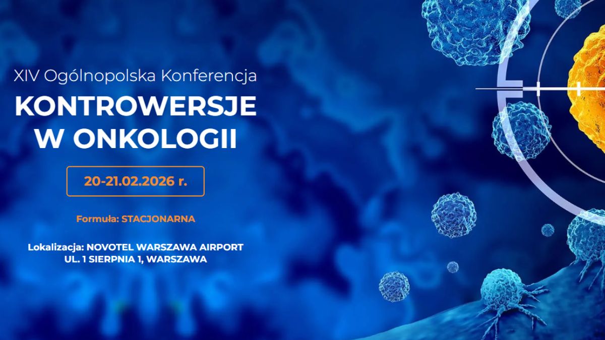 XIV Ogólnopolska Konferencja Onkologiczna „Kontrowersje w onkologii”
