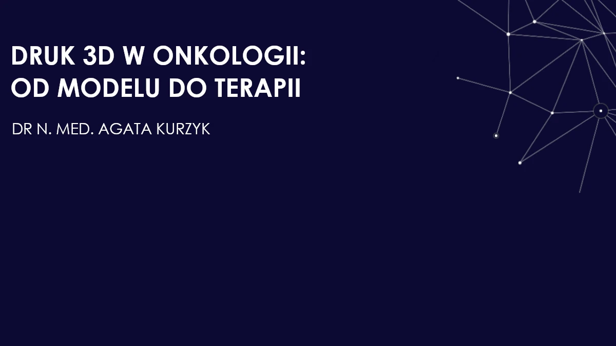 DRUK 3D W ONKOLOGII: OD MODELU DO TERAPII
