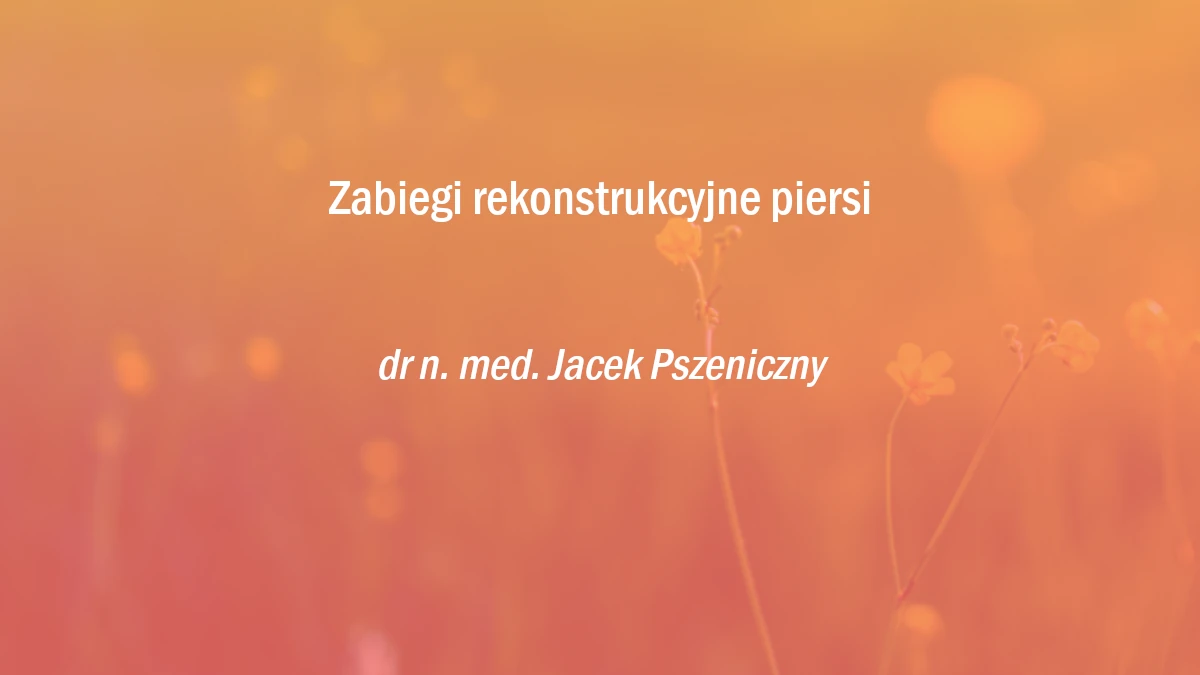 Zabiegi rekonstrukcyjne piersi