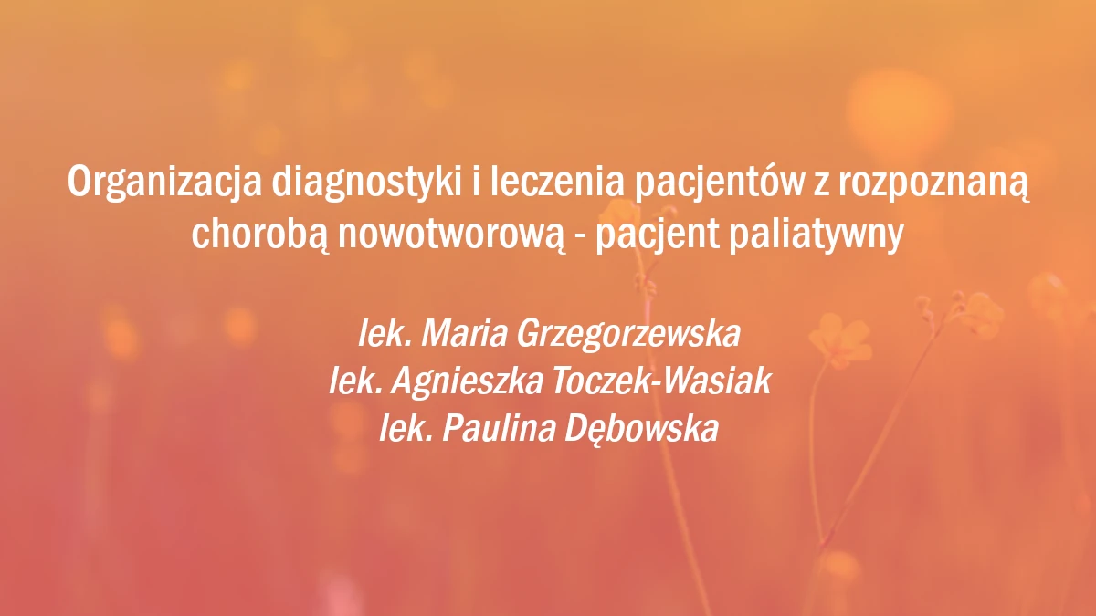 Organizacja diagnostyki i leczenia pacjentów z rozpoznaną chorobą nowotworową - pacjent paliatywny