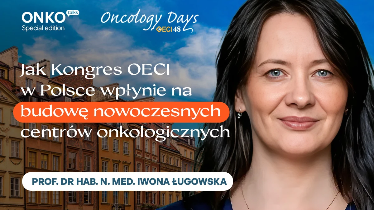 Jak Kongres OECI w Polsce wpłynie na budowę nowoczesnych centrów onkologicznych
