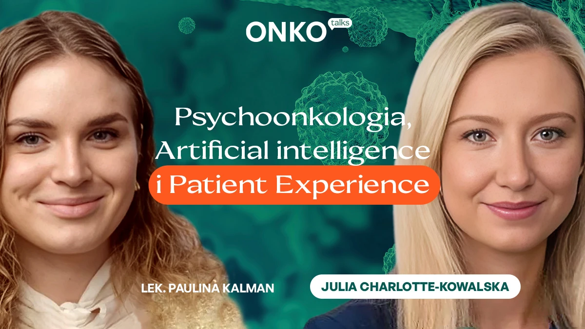 Psychoonkologia, AI i Patient Experience. Jak poprawić system opieki onkologicznej? | OnkoTalks z Julią Charlotte Kowalską