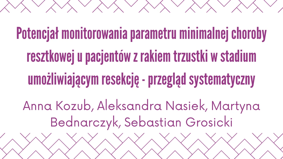 Potencjał monitorowania parametru minimalnej choroby resztkowej u pacjentów z rakiem trzustki w stadium umożliwiającym resekcję - przegląd systematyczny