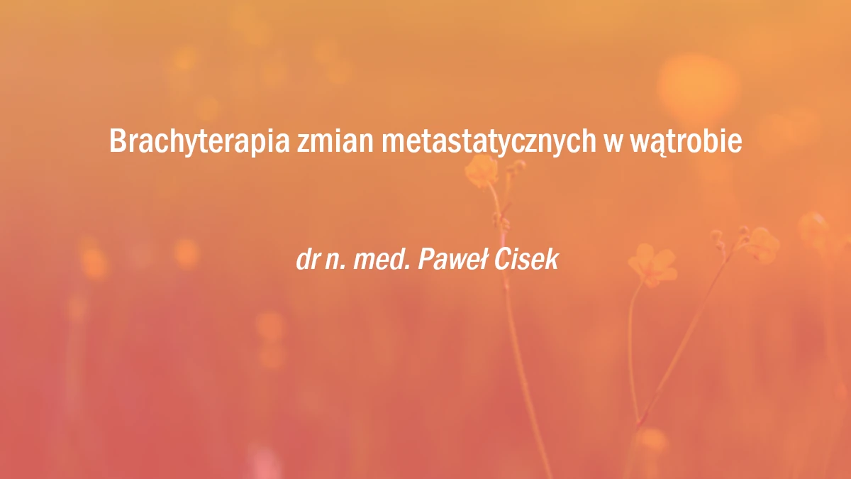 Brachyterapia zmian metastatycznych w wątrobie