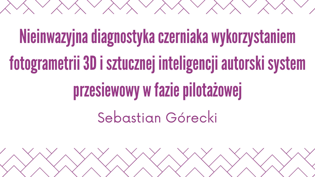 Nieinwazyjna diagnostyka czerniaka wykorzystaniem fotogrametrii 3D i sztucznej inteligencji autorski system przesiewowy w fazie pilotażowej