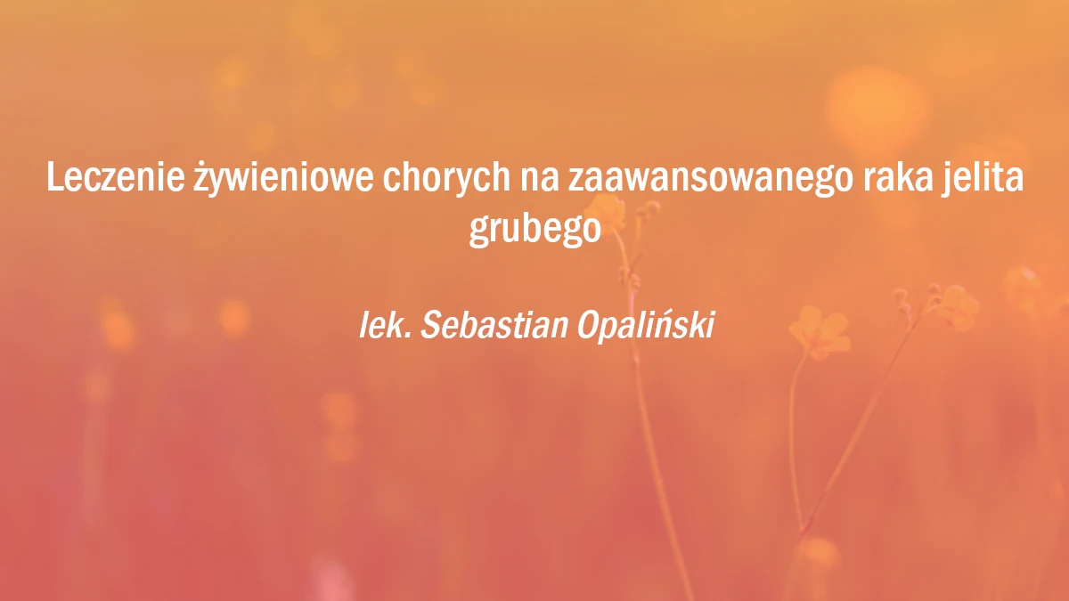 Leczenie żywieniowe chorych na zaawansowanego raka jelita grubego