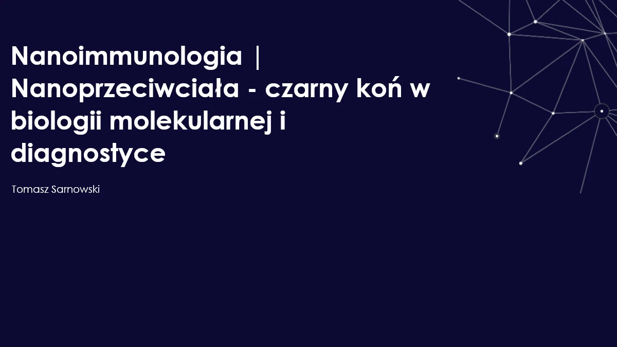 Nano-immunologia | Nanoprzeciwciała - czarny koń w biologii molekularnej i diagnostyce