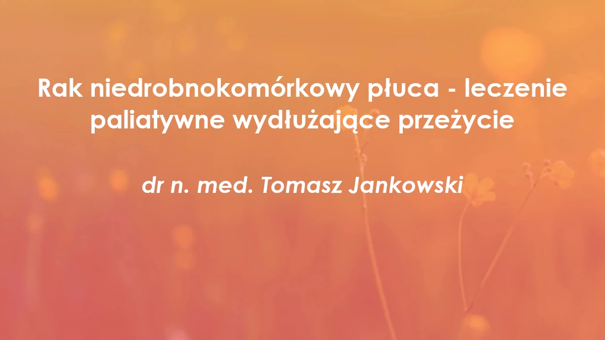 Rak niedrobnokomórkowy płuca - leczenie paliatywne wydłużające przeżycie