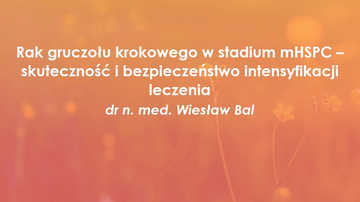 Rak gruczołu krokowego w stadium mHSPC – skuteczność i bezpieczeństwo intensyfikacji leczenia
