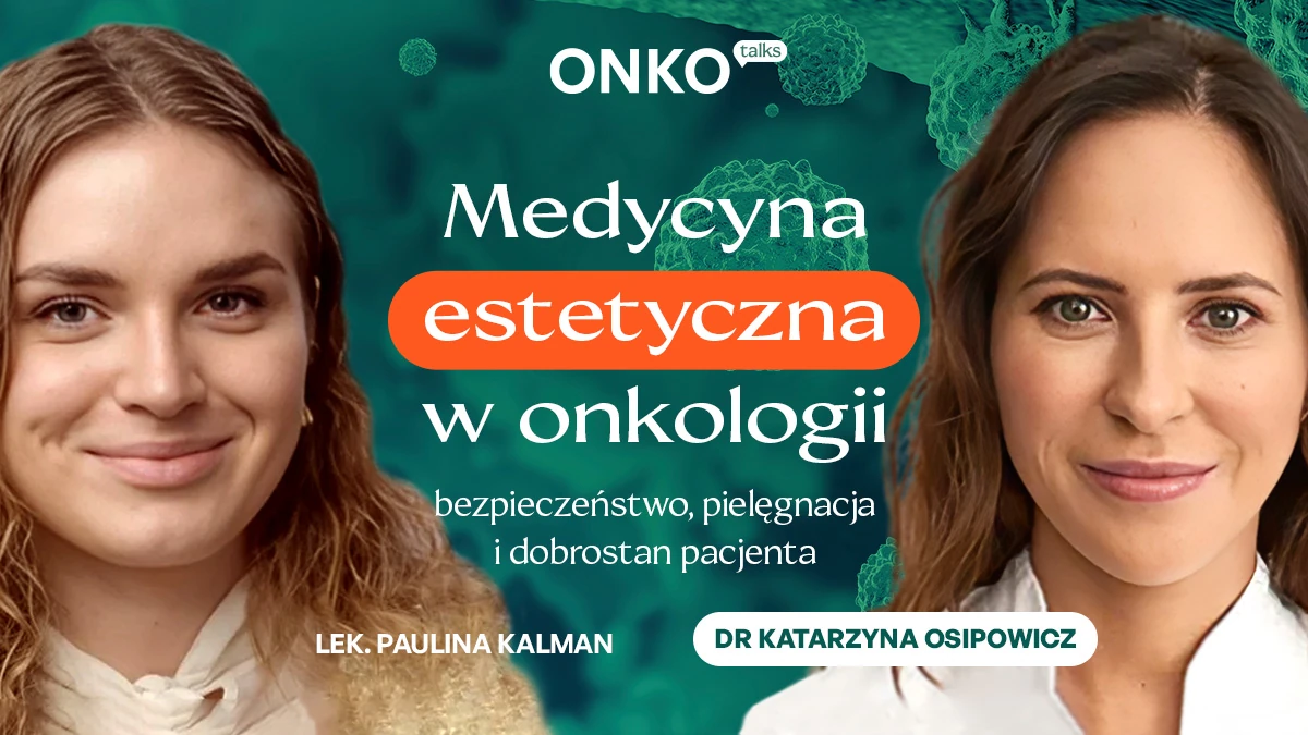 Medycyna estetyczna w onkologii - bezpieczeństwo, pielęgnacja i dobrostan pacjenta