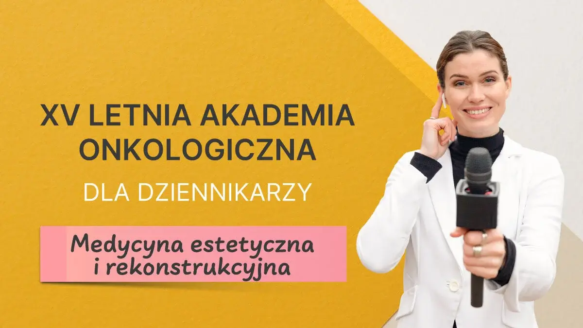 Letnia Akademia Onkologiczna dla Dziennikarzy 2025 | Medycyna estetyczna i rekonstrukcyjna